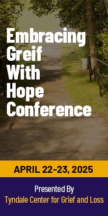 Embrace Grief with Hope Conference | April 22nd & 23rd | Presented by Tyndale Center for Grief and Loss