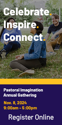 Pastoral Imagination Annual Gathering. Nov. 8, 2024 (9:00am-5:00pm) Celebrate. Inspire. Connect. Register Online